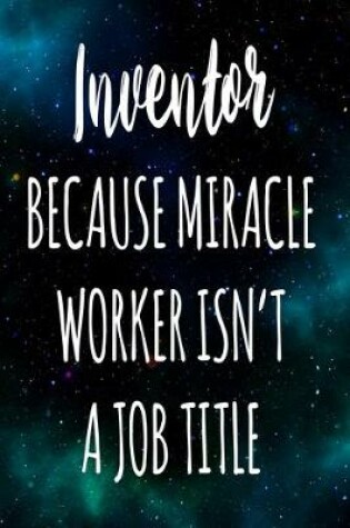 Cover of Inventor Because Miracle Worker Isn't A Job Title