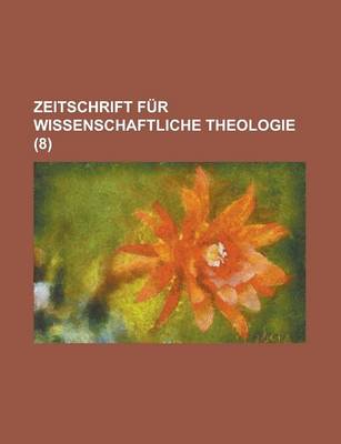 Book cover for Zeitschrift Fur Wissenschaftliche Theologie (8 )