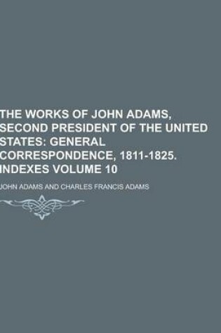 Cover of The Works of John Adams, Second President of the United States Volume 10
