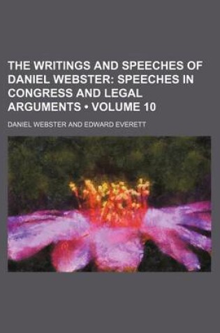 Cover of The Writings and Speeches of Daniel Webster (Volume 10); Speeches in Congress and Legal Arguments