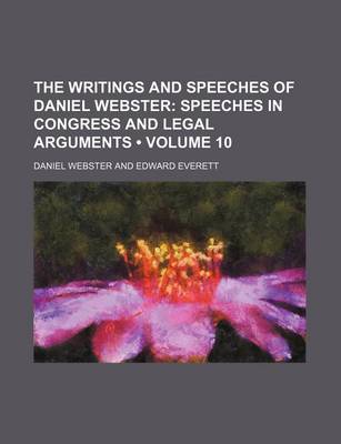 Book cover for The Writings and Speeches of Daniel Webster (Volume 10); Speeches in Congress and Legal Arguments