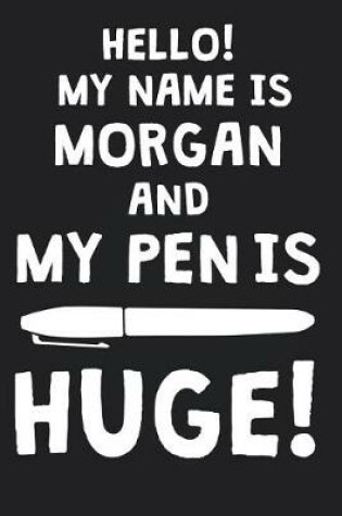 Cover of Hello! My Name Is MORGAN And My Pen Is Huge!