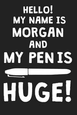 Book cover for Hello! My Name Is MORGAN And My Pen Is Huge!