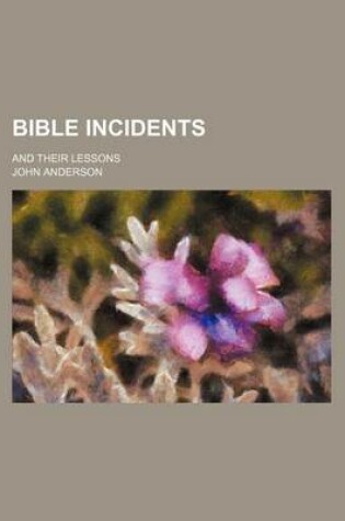 Cover of Bible Incidents; And Their Lessons