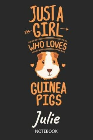 Cover of Just A Girl Who Loves Guinea Pigs - Julie - Notebook