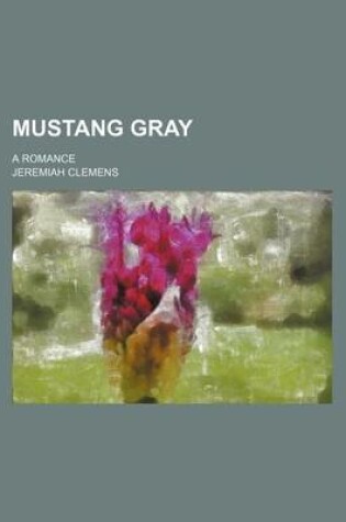 Cover of Mustang Gray; A Romance