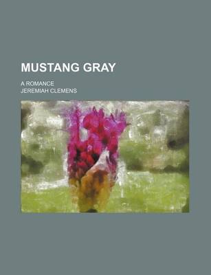 Book cover for Mustang Gray; A Romance