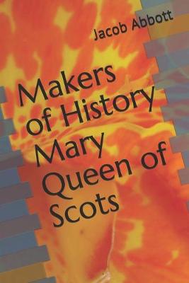 Cover of Makers of History Mary Queen of Scots