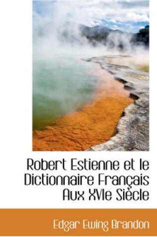 Cover of Robert Estienne Et Le Dictionnaire Francais Aux Xvie Siecle