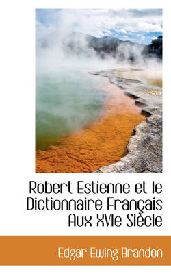 Book cover for Robert Estienne Et Le Dictionnaire Francais Aux Xvie Siecle