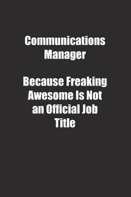 Book cover for Communications Manager Because Freaking Awesome Is Not an Official Job Title.