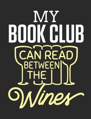 Book cover for My Book Club Can Read Between the Wines