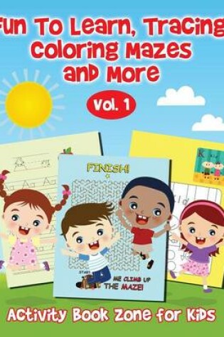 Cover of Fun to Learn, Tracing, Coloring Mazes and More Vol. 1