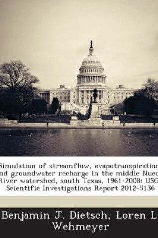 Cover of Simulation of Streamflow, Evapotranspiration, and Groundwater Recharge in the Middle Nueces River Watershed, South Texas, 1961-2008