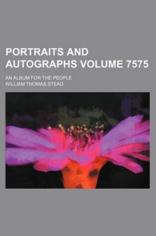 Cover of Portraits and Autographs Volume 7575; An Album for the People