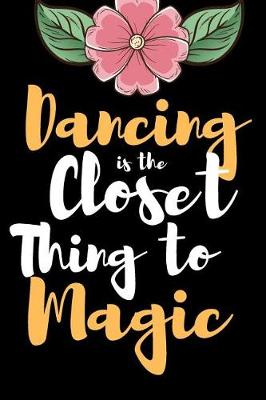 Book cover for Dancing is the Closet Thing To Magic