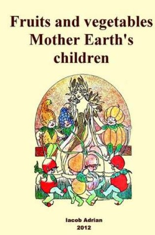 Cover of Fruits and vegetables Mother Earth's children