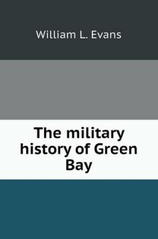 Cover of The military history of Green Bay