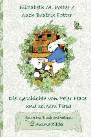 Cover of Die Geschichte von Peter Hase und seinem Papa (inklusive Ausmalbilder, deutsche Erstveröffentlichung! )