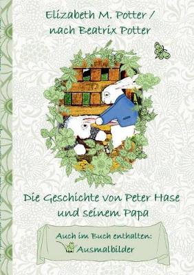 Book cover for Die Geschichte von Peter Hase und seinem Papa (inklusive Ausmalbilder, deutsche Erstveröffentlichung! )