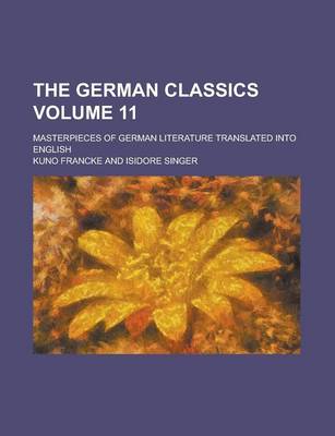 Book cover for The German Classics; Masterpieces of German Literature Translated Into English Volume 11