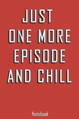Book cover for Just one more Episode and Chill