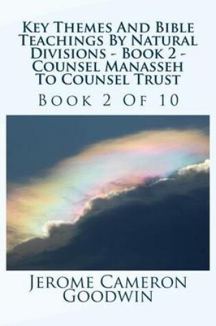 Cover of Key Themes And Bible Teachings By Natural Divisions - Book 2 - Counsel Manasseh To Counsel Trust