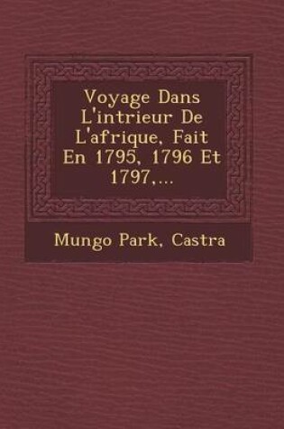 Cover of Voyage Dans L'Int Rieur de L'Afrique, Fait En 1795, 1796 Et 1797, ...