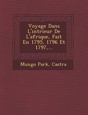 Book cover for Voyage Dans L'Int Rieur de L'Afrique, Fait En 1795, 1796 Et 1797, ...