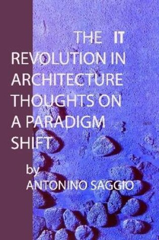 Cover of The IT Revolution in Architecture: Thoughts on a Paradigm Shift