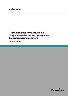 Book cover for Technologische Betrachtung zur Vorgehensweise der Fertigung eines Fahrzeugquerstabilisators