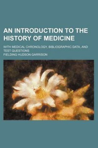 Cover of An Introduction to the History of Medicine; With Medical Chronology, Bibliographic Data, and Test Questions