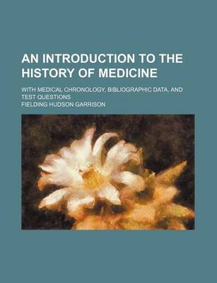 Book cover for An Introduction to the History of Medicine; With Medical Chronology, Bibliographic Data, and Test Questions