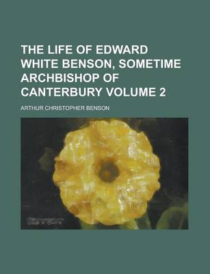 Book cover for The Life of Edward White Benson, Sometime Archbishop of Canterbury Volume 2