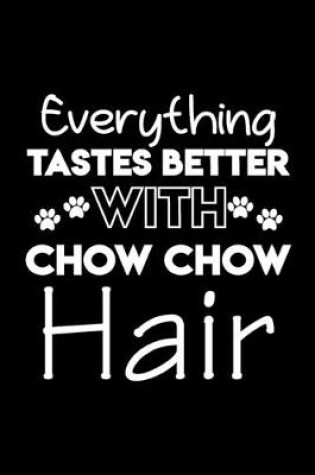 Cover of Everything tastes better with Chow Chow hair