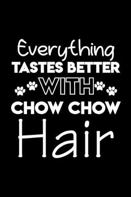 Book cover for Everything tastes better with Chow Chow hair