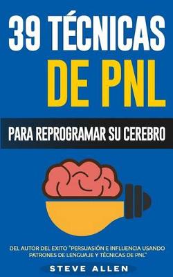 Cover of PNL - 39 Tecnicas, Patrones y Estrategias de Programacion Neurolinguistica para cambiar su vida y la de los demas