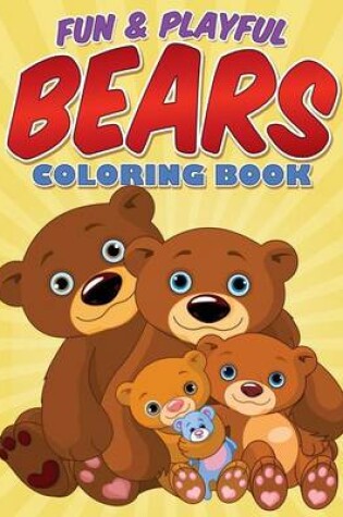 Cover of Fun & Playful Bears Coloring Book