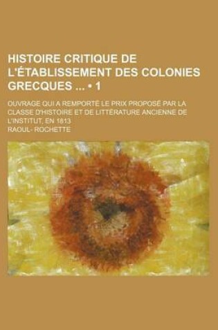 Cover of Histoire Critique de L'Etablissement Des Colonies Grecques (1)