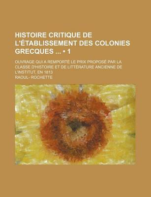 Book cover for Histoire Critique de L'Etablissement Des Colonies Grecques (1)