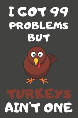 Book cover for I Got 99 Problems But Turkeys Ain't One