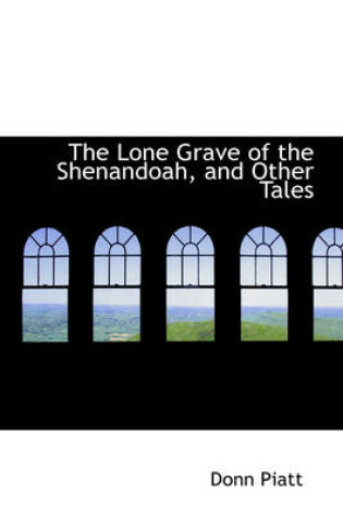 Cover of The Lone Grave of the Shenandoah, and Other Tales
