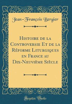 Book cover for Histoire de la Controversie Et de la Reforme Liturgiques En France Au Dix-Neuvieme Siecle (Classic Reprint)