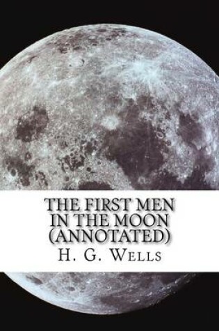 Cover of The First Men in the Moon (Annotated)