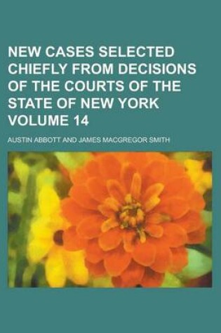 Cover of New Cases Selected Chiefly from Decisions of the Courts of the State of New York Volume 14