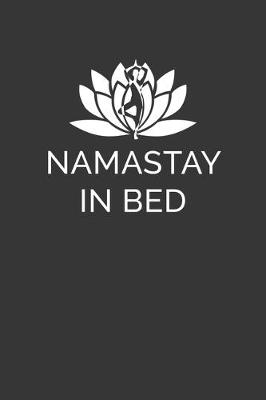 Book cover for Namastay In Bed Notebook