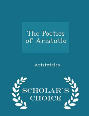 Book cover for The Poetics of Aristotle - Scholar's Choice Edition