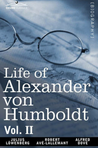 Cover of Life of Alexander Von Humboldt, Vol. II (in Two Volumes)