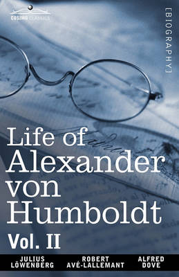 Book cover for Life of Alexander Von Humboldt, Vol. II (in Two Volumes)