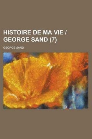 Cover of Histoire de Ma Vie - George Sand (7 )